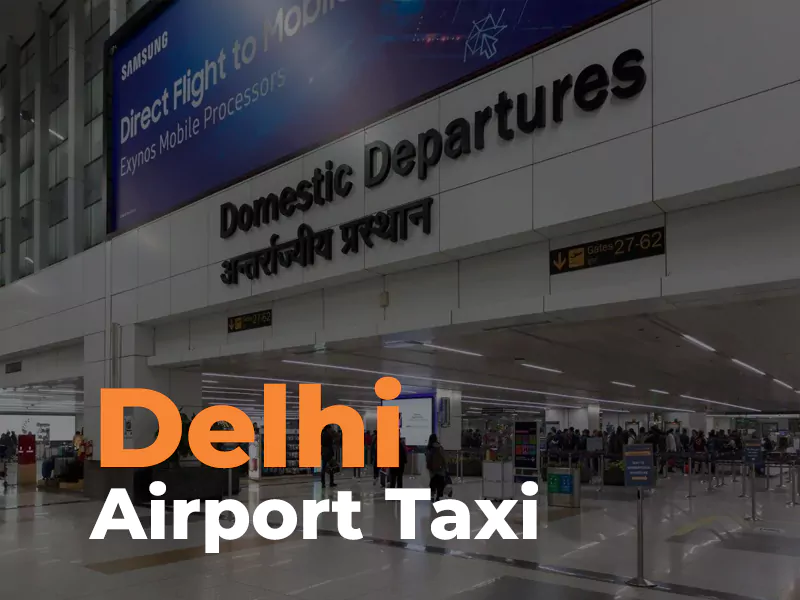 Taxi from Delhi Airport - One way Taxi booking from Delhi Airport taxi service: Taxi from Delhi Airport to Outstation, Cab from Delhi Airport to Delhi Airport